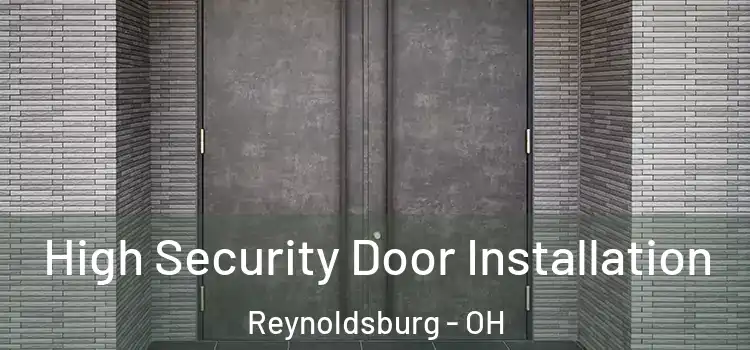 High Security Door Installation Reynoldsburg - OH